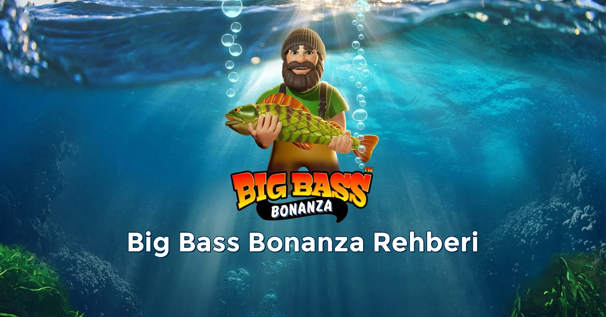 Big Bass Bonanza Rehberi